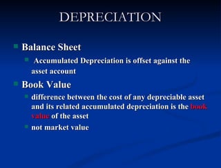 <ul><li>Balance Sheet </li></ul><ul><ul><li>Accumulated Depreciation is offset against the asset account   </li></ul></ul>...