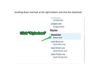 Scrolling down and look at the right bottom and click the stylesheet. 