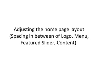 Adjusting the home page layout (Spacing in between of Logo, Menu, Featured Slider, Content)  