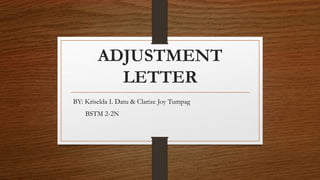 ADJUSTMENT
LETTER
BY: Kriselda I. Datu & Clarize Joy Tumpag
BSTM 2-2N
 