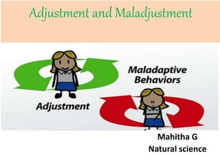 Mahitha G
Natural science
Adjustment and Maladjustment
 