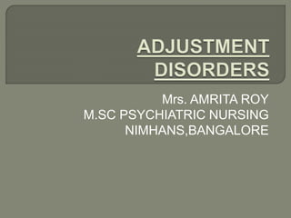 Mrs. AMRITA ROY
M.SC PSYCHIATRIC NURSING
NIMHANS,BANGALORE
 