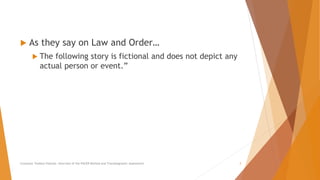  As they say on Law and Order…
 The following story is fictional and does not depict any
actual person or event.”
Counselor Toolbox Podcast: Overview of the PACER Method and Transdiagnostic Assessment 3
 