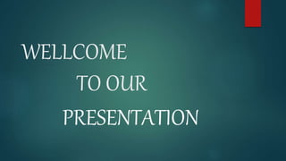 WELLCOME
TO OUR
PRESENTATION
 