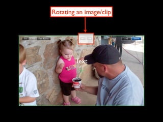 Rotating an image/clip




        Text
 