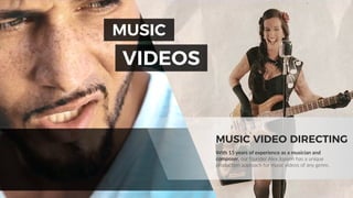 18
MUSIC
VIDEOS
With 15 years of experience as a musician and
composer, our founder Alex Jopson has a unique
production approach for music videos of any genre.
MUSIC VIDEO DIRECTING
 