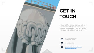 26
GET IN
TOUCH
Please feel free to send us a short note or
detailed letter. Whether it's a business
request, resume, or just a ”Hi!", we’ll be glad
to reply or help out in any way we can.
+1 239 249 9339
getquote@adjustproduction.com
141 S Normandie Ave,
Los Angeles, 90004
www.adjustproduction.com
 