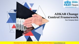 ADKAR Change
Control Framework
Your Company Name
 