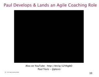 Paul Develops & Lands an Agile Coaching Role

Also on YouTube: http://bit.ly/12YAgbO
Paul Tevis - @ptevis
© 2013 Agile Coa...