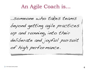 An Agile Coach is...

© 2013 Agile Coaching Institute

4

 