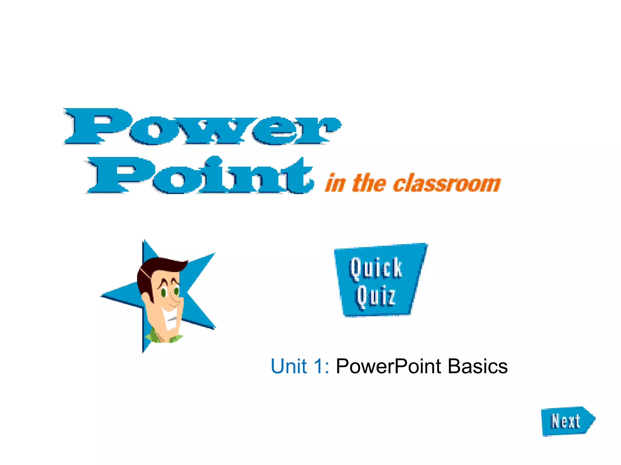 Unit 1: PowerPoint Basics
 