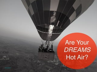 Are Your
DREAMS
Hot Air?
https://ﬂic.kr/p/hxAbi8
 