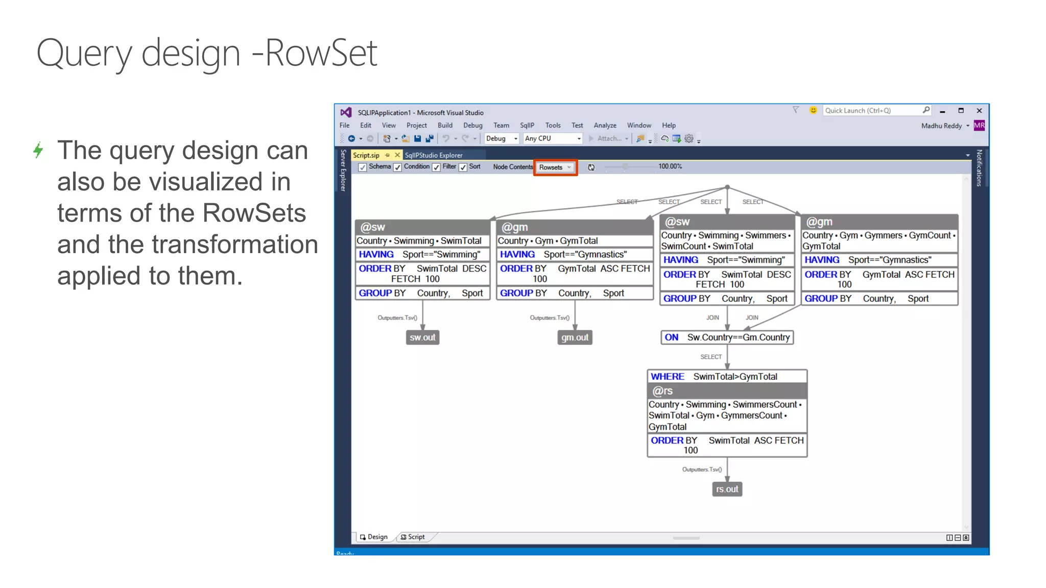 Query design -RowSet
The query design can
also be visualized in
terms of the RowSets
and the transformation
applied to them.
 