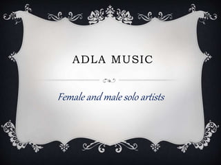 ADLA MUSIC
Female and male solo artists
 