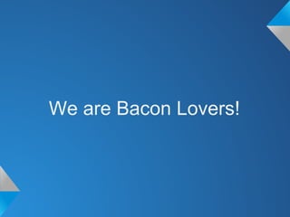 We are Bacon Lovers!
 