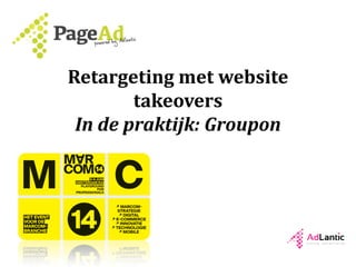 Retargeting met website
takeovers
In de praktijk: Groupon
 