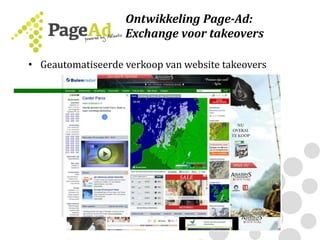 Ontwikkeling Page-Ad:
Exchange voor takeovers
• Geautomatiseerde verkoop van website takeovers
• Alle verkoop op basis van RTB
• One responsive design fits all
• 100% zichtbaarheid
 