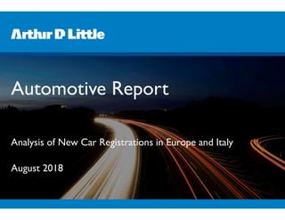 Automotive Report
Analysis of New Car Registrations in Europe and Italy
August 2018
 