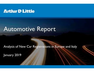 Automotive Report
Analysis of New Car Registrations in Europe and Italy
January 2019
 