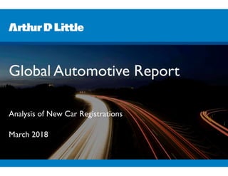Global Automotive Report
Analysis of New Car Registrations
March 2018
 