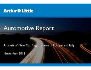 Automotive Report
Analysis of New Car Registrations in Europe and Italy
November 2018
 