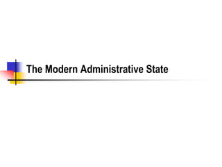 The Modern Administrative State
 