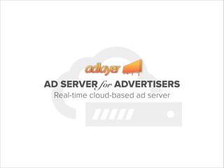 AD SERVER for ADVERTISERS
Real-time cloud-based ad server

 