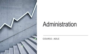 Administration
COURSE: ADLE
 