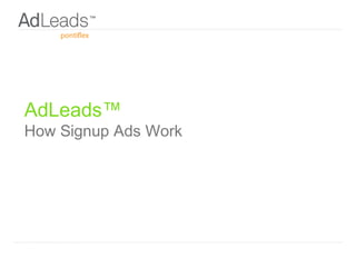 AdLeads™
How Signup Ads Work
 