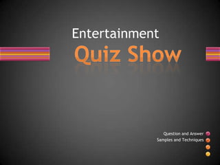 Entertainment




               Question and Answer
            Samples and Techniques
 