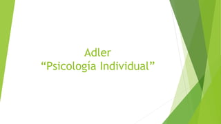 Adler
“Psicología Individual”
 