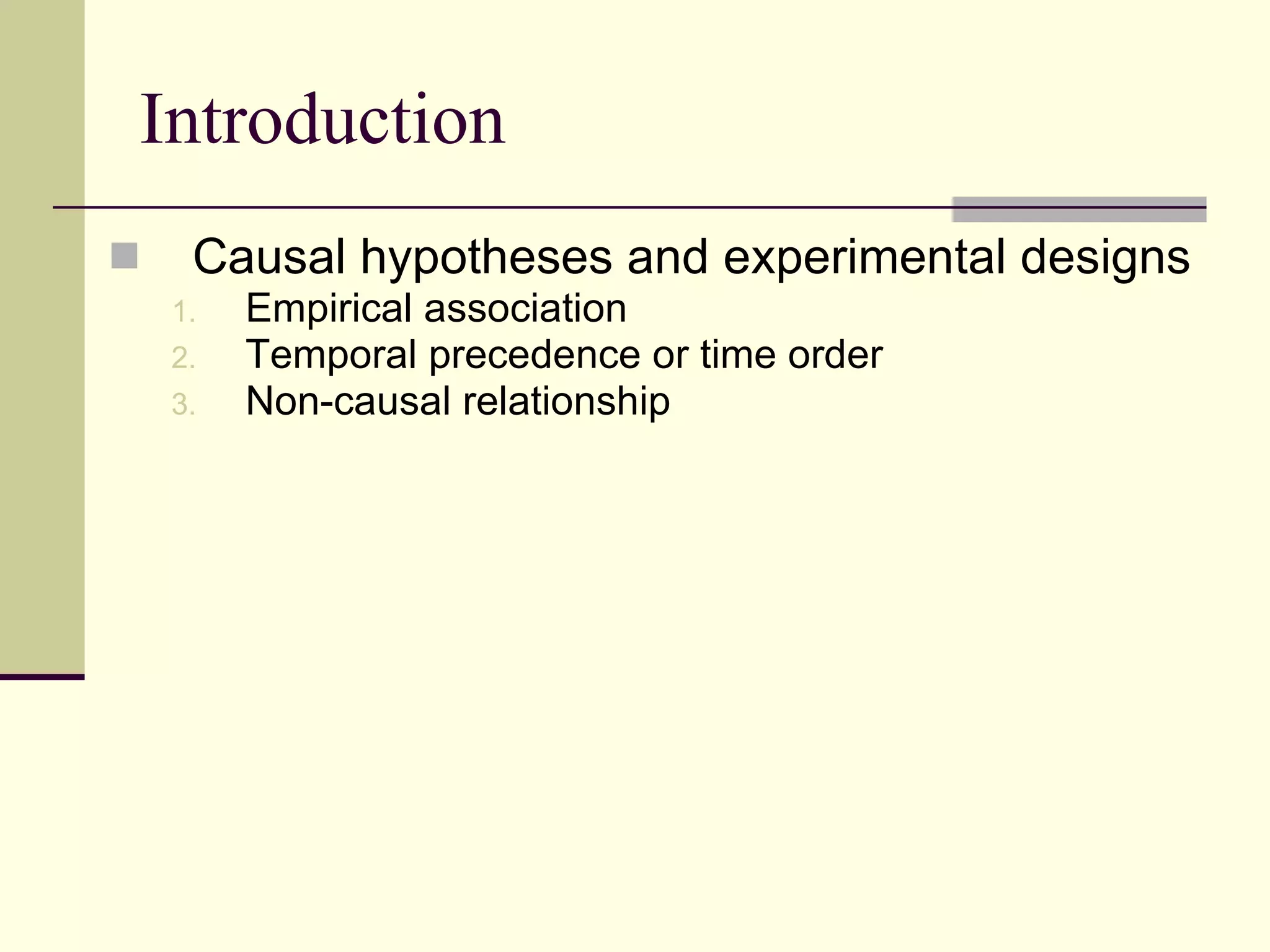 Introduction Causal hypotheses and experimental designs Empirical association  Temporal precedence or time order  Non-causal relationship 