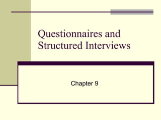 Questionnaires and  Structured Interviews Chapter 9 
