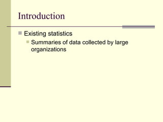 Introduction Existing statistics Summaries of data collected by large organizations  