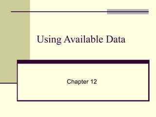 Using Available Data Chapter 12 