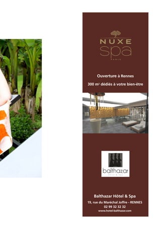 Balthazar Hôtel & Spa
19, rue du Maréchal Joffre - RENNES
02 99 32 32 32
www.hotel-balthazar.com
Ouverture à Rennes
300 m2
dédiés à votre bien-être
 