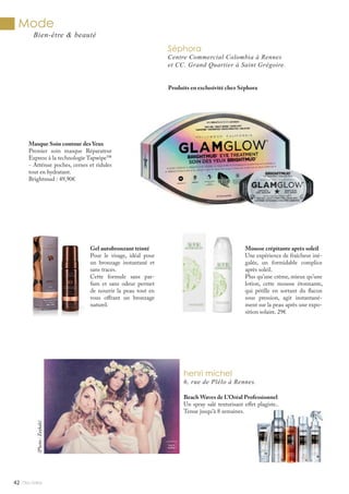 Mlle Adèle42
Mode
Bien-être & beauté
Masque Soin contour des Yeux
Premier soin masque Réparateur
Express à la technologie Tapwipe™
- Atténue poches, cernes et ridules
tout en hydratant.
Brightmud : 49,90€
Mousse crépitante après soleil
Une expérience de fraîcheur iné-
galée, un formidable complice
après soleil.
Plus qu’une crème, mieux qu’une
lotion, cette mousse étonnante,
qui pétille en sortant du flacon
sous pression, agit instantané-
ment sur la peau après une expo-
sition solaire. 29€
Gel autobronzant teinté
Pour le visage, idéal pour
un bronzage instantané et
sans traces.
Cette formule sans par-
fum et sans odeur permet
de nourrir la peau tout en
vous offrant un bronzage
naturel.
Séphora
Centre Commercial Colombia à Rennes
et CC. Grand Quartier à Saint Grégoire.
Produits en exclusivité chez Séphora
Beach Waves de L’Oréal Professionnel
Un spray salé texturisant effet plagiste..
Tenue jusqu’à 8 semaines.
henri michel
6, rue de Plélo à Rennes.
(Photo:Zeykah)
 