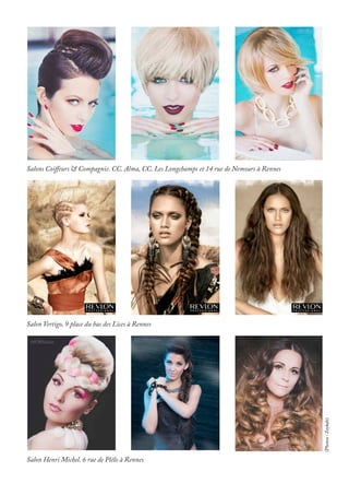 Salon Henri Michel. 6 rue de Plélo à Rennes
Salon Vertigo, 9 place du bas des Lices à Rennes
Salons Coiffeurs & Compagnie. CC. Alma, CC. Les Longchamps et 14 rue de Nemours à Rennes
(Photos:Zeykah)
 