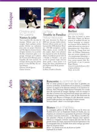 Berlioz
annonce l’été
Pour clore en beauté sa saison
2013-2014, l’Opéra de Rennes
propose, le vendredi 20 juin, un
concert hommage au composi-
teur français Hector Berlioz. Le
public découvrira sur scène les re-
présentations des « Nuits d’été »,
clin d’œil au « Songe d’une nuit
d’été » de William Shakespeare,
dans une version originale, et de
« La symphonique fantastique  ».
Le récital sera assuré par la chan-
teuse mezzo-soprano Julie Ro-
bard-Gendre et par le pianiste
Roger Muraro.
Concert le vendredi 20 juin à 20 h
à l’opéra de Rennes.
Tarifs : de 8 à 25€.
La Roux
Trouble in Paradise
Retour repoussé
On avait découvert La Roux en
2009 avec une pop ciselée redouta-
blement efficace portée par la voix
haut perchée d’Elly Jackson. Résul-
tat : 550 000 exemplaires vendus.
Mais, depuis, aucune nouvelle du
duo anglais. Après avoir plusieurs
fois repoussé la sortie du deuxième
album, il semblerait que la sortie de
« Trouble in Paradise » soit pour
cet été. Le premier single « Let me
down gently » laisse penser à un
disque plus dance, abandonnant un
peu l’esprit année 80 du premier.
A confirmer.
La Roux, Trouble in Paradise.
Musique
Rencontre au sommet de l’art
Elle est artiste peintre et capte le vivant dans sa globalité, son
immense profondeur. À l’extrémité de ses pinceaux, sa sensibilité
exprime un regard sur les éléments extérieurs et ses émotions in-
térieures. Alors, Véronique Paulet devient l’interprète d’un monde
dont elle transcende les énergies. Quelques notes de musique et
elle vibre à l’unisson d’un état émotionnel créateur qui achève son
fantastique voyage intérieur. Dans le cadre du 50è anniversaire du
jumelage entre Rennes et Erlangen, la ville allemande consacre,
jusqu’en juillet prochain, une exposition à l’artiste rennaise.
Véronique Paulet - Atelier : 6 rue du Griffon à Rennes
Bianco sous chapiteau
La compagnie galloise du Nofit State Circus est de retour aux
Tombées de la nuit sur l’esplanade Charles de Gaulle, avec son
chapiteau, ses caravanes et sa quarantaine de personnes à l’ouvrage
(acrobates, musiciens, techniciens…). Avec Bianco, nouvelle créa-
tion présentée à Rennes en première française (onze représen-
tations), la compagnie s’aventure toujours plus loin dans les très
grandes formes du cirque, repoussant les lois de l’apesanteur et de
la scénographie dans un véritable show aérien onirique qui reven-
dique les sensations fortes.
Bianco - Les Tombées de la nuit, du 28 juin au 9 juillet.
Esplanade Ch. de Gaulle.
Arts
Christine and
the Queens
Nantes la jolie
Tout va parfois très vite dans la
musique. Héloïse peut en té-
moigner. Après quelques années
passées derrière un ordinateur
pour créer son projet, Christine
and The Queens, la jeune femme
d’origine nantaise a vu sa carrière
décoller, notamment grâce à un
passage remarqué sur le plateau
des Victoires de la Musique,pour
lesquelles elle était nommée. Sa
musique électro-pop fait parfois
penser à Lana Del Rey. En ver-
sion bilingue.
Christine and the Queens,
Chaleur humaine.
 