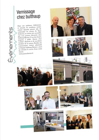 Dans une ambiance chaleureuse
et amicale, de nombreux invités
avaient répondu présent afin de
contempler les œuvres de Yann
Sciberras, un artiste très accessible,
que vous pourrez découvrir chez
bulthaup Rennes (5 rue des fossés),
jusqu’au 3 juillet. Autour d’un
cocktail dînatoire et de succulents
produits de la maison Bordier, les
commentaires étaient admiratifs
et l’équipe bulthaup Rennes a ainsi
pu savourer le succès d’une soirée
réussie.
www.yannsciberras.fr
Vernissage
chez bulthaup
Événements
 