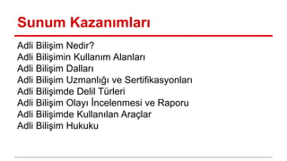 Sunum Kazanımları
Adli Bilişim Nedir?
Adli Bilişimin Kullanım Alanları
Adli Bilişim Dalları
Adli Bilişim Uzmanlığı ve Sert...