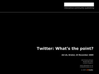 Twitter: What’s the point? Ad Lib, Bristol, 24 November 2009 