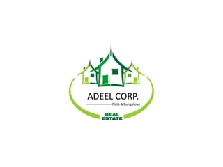 ADEEL CORP.
-----------------------Plots & Bungalows
 