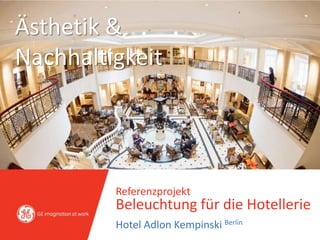 Referenzprojekt
Beleuchtung für die Hotellerie
Hotel Adlon Kempinski Berlin
Ästhetik &
Nachhaltigkeit
 