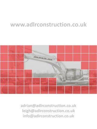 www.adlrconstruction.co.uk




   adrian@adlrconstruction.co.uk
    leigh@adlrconstruction.co.uk
     info@adlrconstruction.co.uk
 
