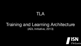 TLA

!

Training and Learning Architecture

(ADL Initiative, 2013)

 