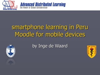 smartphone learning in Peru Moodle for mobile devices by Inge de Waard 
