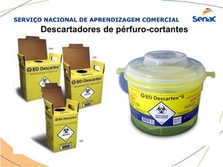 SERVIÇO NACIONAL DE APRENDIZAGEM COMERCIAL
Descartadores de pérfuro-cortantes
 