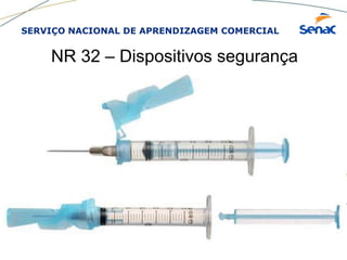 SERVIÇO NACIONAL DE APRENDIZAGEM COMERCIAL
NR 32 – Dispositivos segurança
 