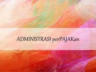 ADMINISTRASI perPAJAKan
 